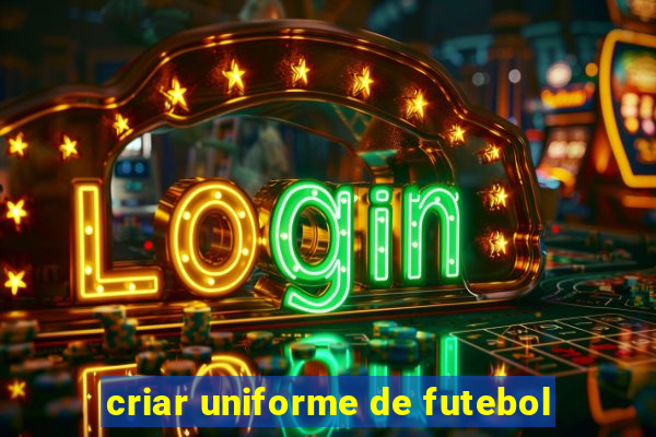 criar uniforme de futebol